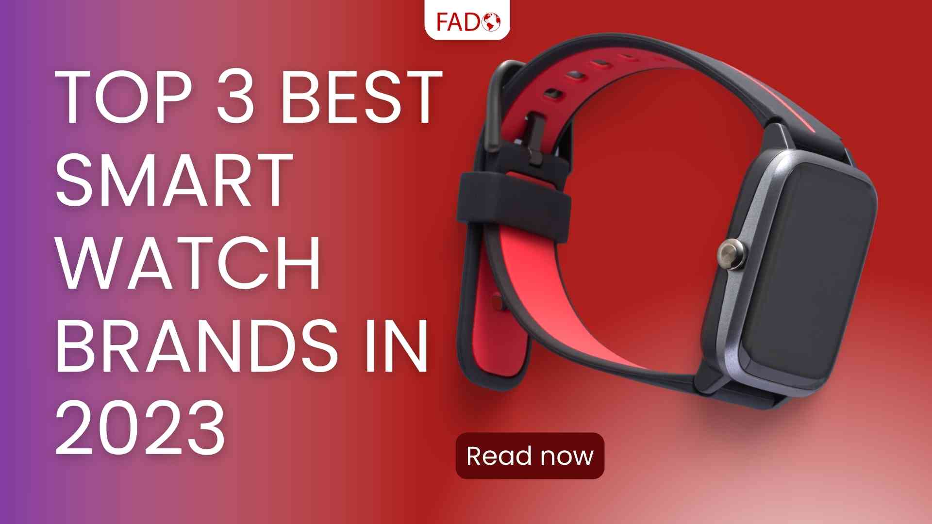 Discover the Top 3 Smart Watch Brands in 2023